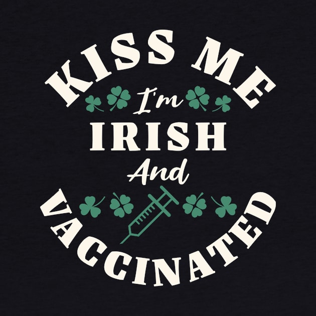 Kiss Me I'm Irish And Vaccinated St Patrick's Day Men Women by IYearDesign